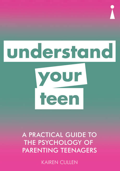 Book cover of A Practical Guide to the Psychology of Parenting Teenagers: Understand Your Teen (Practical Guide Series)