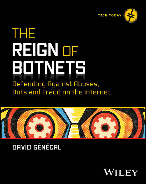 Book cover of The Reign of Botnets: Defending Against Abuses, Bots and Fraud on the Internet (Tech Today)