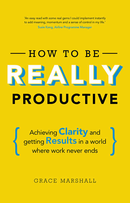 Book cover of How to be REALLY Productive: Achieving Clarity And Getting Results In A World Where Work Never Ends (Brilliant Business)