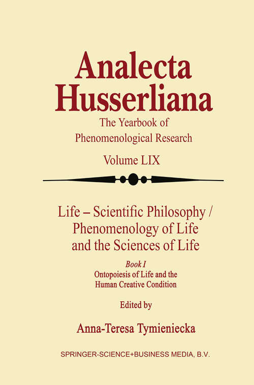 Book cover of Life Scientific Philosophy, Phenomenology of Life and the Sciences of Life: Ontopoiesis of Life and the Human Creative Condition (1999) (Analecta Husserliana #59)