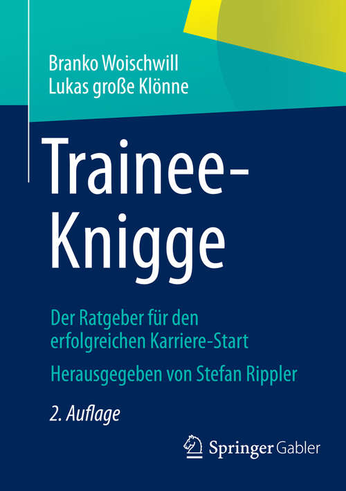 Book cover of Trainee-Knigge: Der Ratgeber für den erfolgreichen Karriere-Start (2., aktualisierte Aufl. 2013)