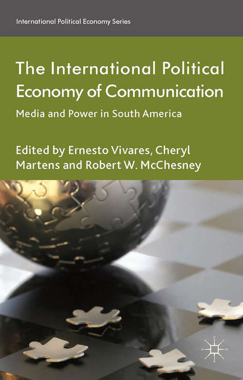 Book cover of The International Political Economy of Communication: Media and Power in South America (2014) (International Political Economy Series)