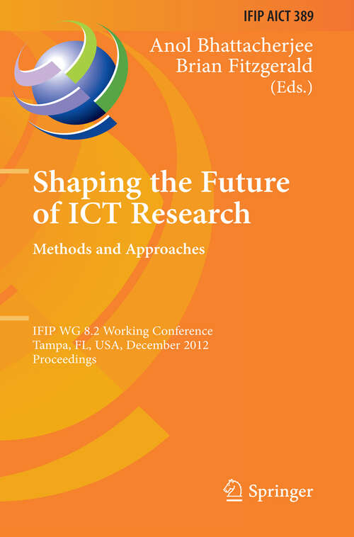 Book cover of Shaping the Future of ICT Research: IFIP WG 8.2 Working Conference, Tampa, FL, USA, December 13-14, 2012, Proceedings (2012) (IFIP Advances in Information and Communication Technology #389)