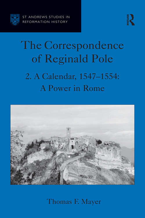 Book cover of The Correspondence of Reginald Pole: Volume 2 A Calendar, 1547-1554: A Power in Rome (St Andrews Studies in Reformation History)