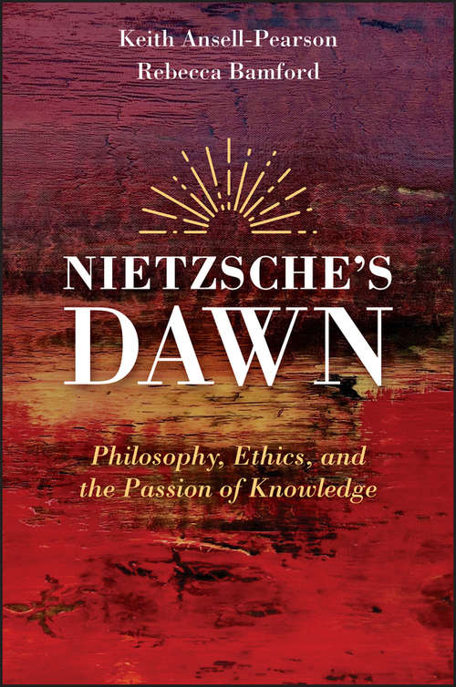 Book cover of Nietzsche's Dawn: Philosophy, Ethics, and the Passion of Knowledge