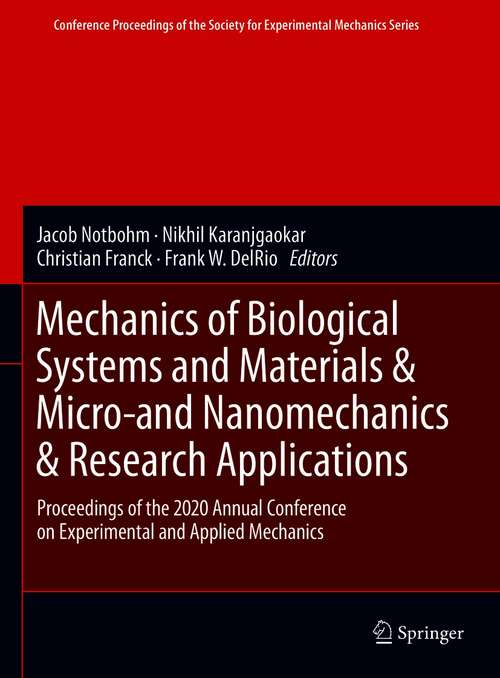 Book cover of Mechanics of Biological Systems and Materials & Micro-and Nanomechanics & Research Applications: Proceedings of the 2020 Annual Conference on Experimental and Applied Mechanics (1st ed. 2021) (Conference Proceedings of the Society for Experimental Mechanics Series)