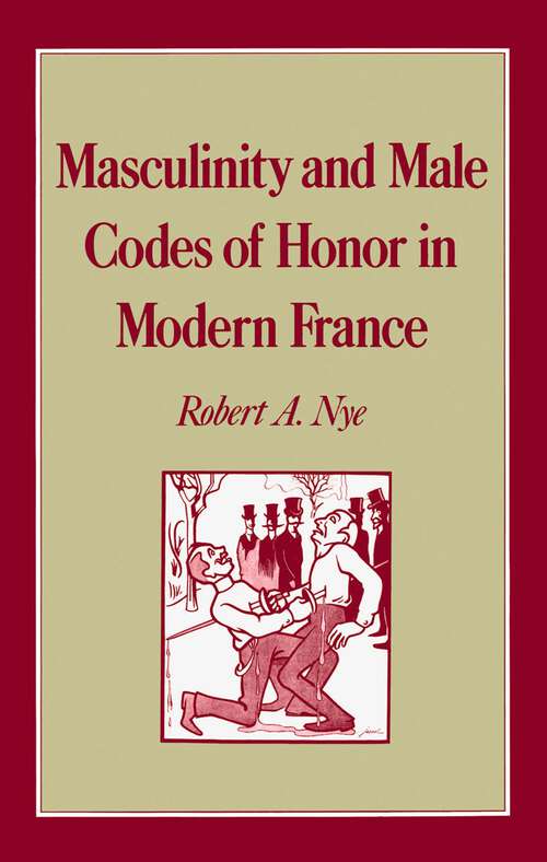 Book cover of Masculinity and Male Codes of Honor in Modern France (Studies in the History of Sexuality)