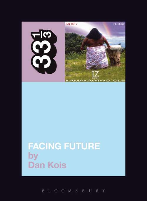 Book cover of Israel Kamakawiwo'ole's Facing Future (33 1/3)