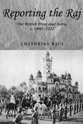 Book cover of Reporting the Raj: The British Press and India, c.1880–1922 (Studies in Imperialism #48)