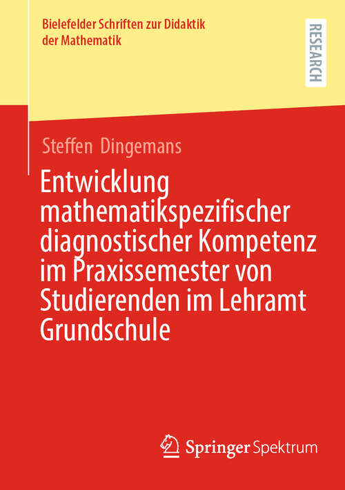 Book cover of Entwicklung mathematikspezifischer diagnostischer Kompetenz im Praxissemester von Studierenden im Lehramt Grundschule (2024) (Bielefelder Schriften zur Didaktik der Mathematik #17)