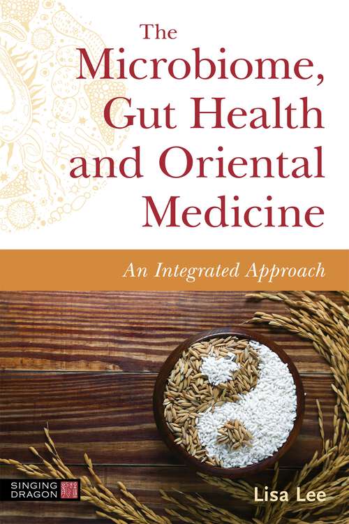 Book cover of The Microbiome, Gut Health and Oriental Medicine: An Integrated Approach