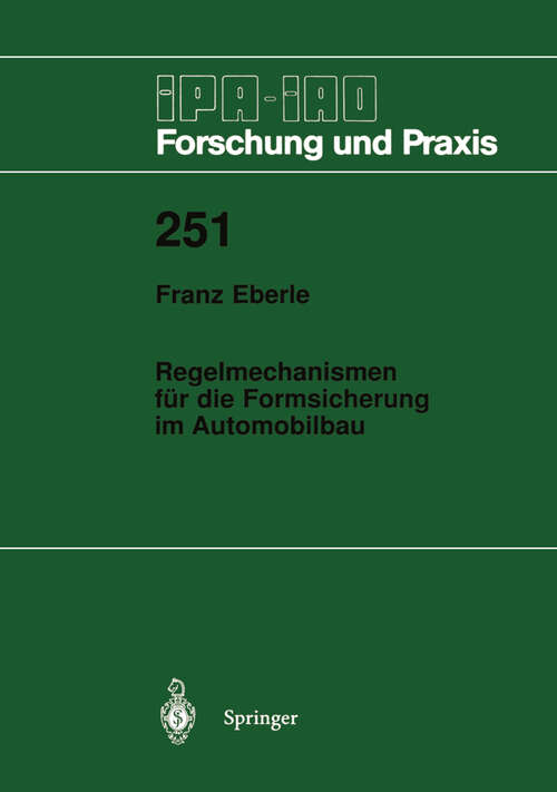 Book cover of Regelmechanismen für die Formsicherung im Automobilbau: Ein Beitrag zur Minimierung von Gestaltabweichungen und Streuungen (1997) (IPA-IAO - Forschung und Praxis #251)