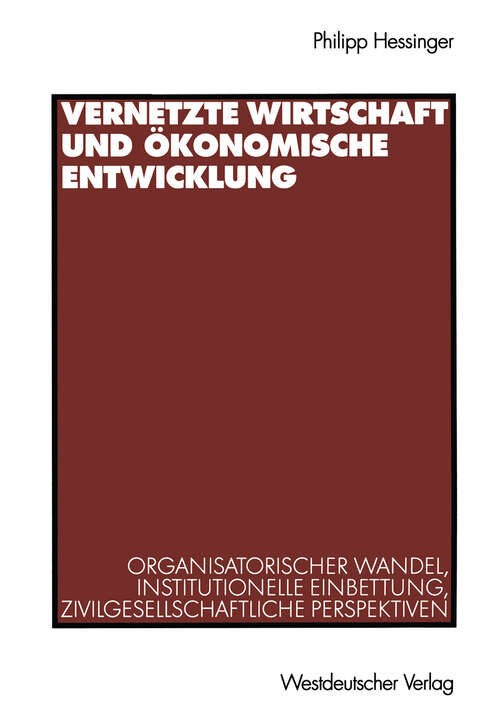 Book cover of Vernetzte Wirtschaft und ökonomische Entwicklung: Organisatorischer Wandel, institutionelle Einbettung, zivilgesellschaftliche Perspektiven (2001)