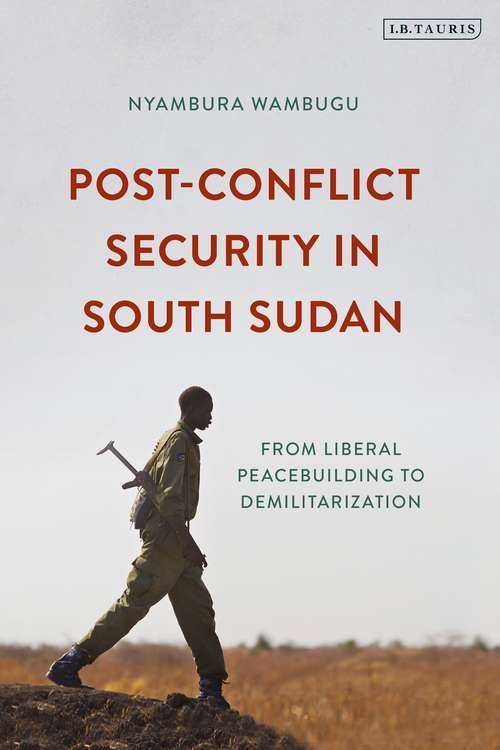 Book cover of Post-Conflict Security in South Sudan: From Liberal Peacebuilding to Demilitarization