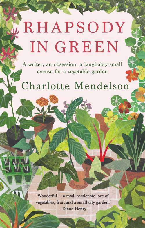 Book cover of Rhapsody in Green: A Novelist, An Obsession, A Laughably Small Excuse For A Vegetable Garden