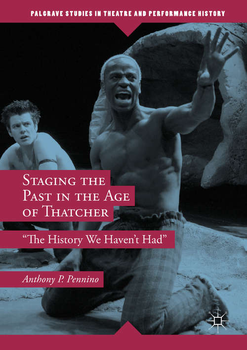 Book cover of Staging the Past in the Age of Thatcher: "The History We Haven't Had" (Palgrave Studies in Theatre and Performance History)