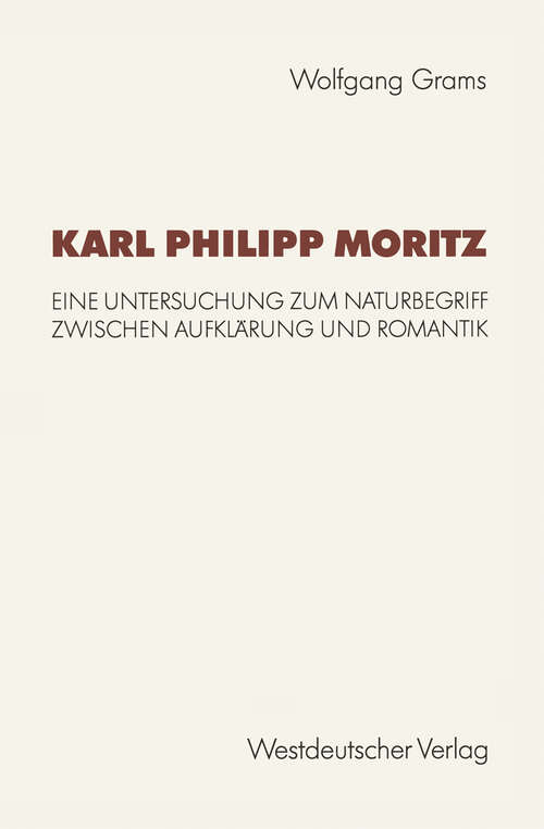 Book cover of Karl Philipp Moritz: Eine Untersuchung zum Naturbegriff zwischen Aufklärung und Romantik (1992) (Kulturwissenschaftliche Studien zur Deutschen Literatur)