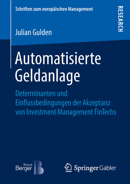 Book cover of Automatisierte Geldanlage: Determinanten und Einflussbedingungen der Akzeptanz von Investment Management FinTechs (1. Aufl. 2019) (Schriften zum europäischen Management)