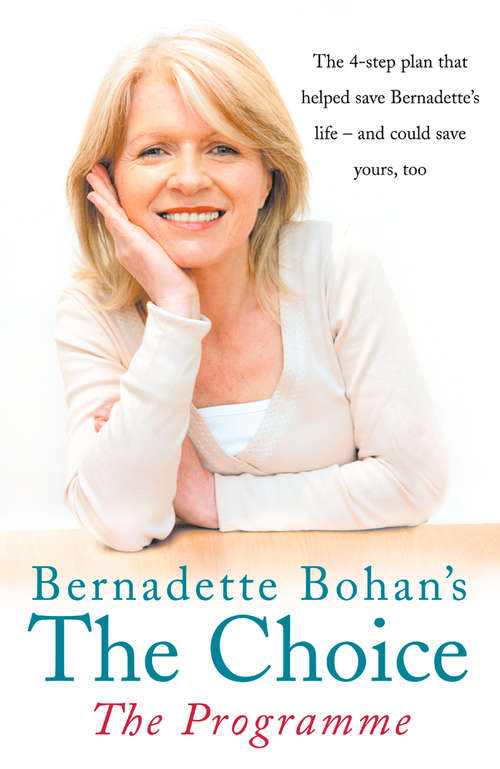Book cover of Bernadette Bohan’s The Choice: The Programme: The simple health plan that saved Bernadette’s life – and could help save yours too (ePub edition)