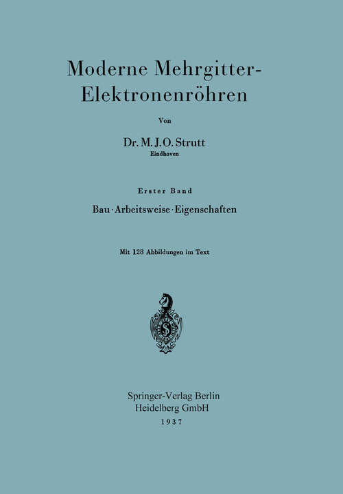 Book cover of Moderne Mehrgitter-Elektronenröhren: Erster Band Bau · Arbeitsweise · Eigenschaften/Zweiter Band Elektrophysikalische Grundlagen (1937)