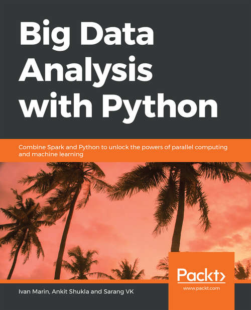 Book cover of Big Data Analysis with Python: Combine Spark And Python To Unlock The Powers Of Parallel Computing And Machine Learning