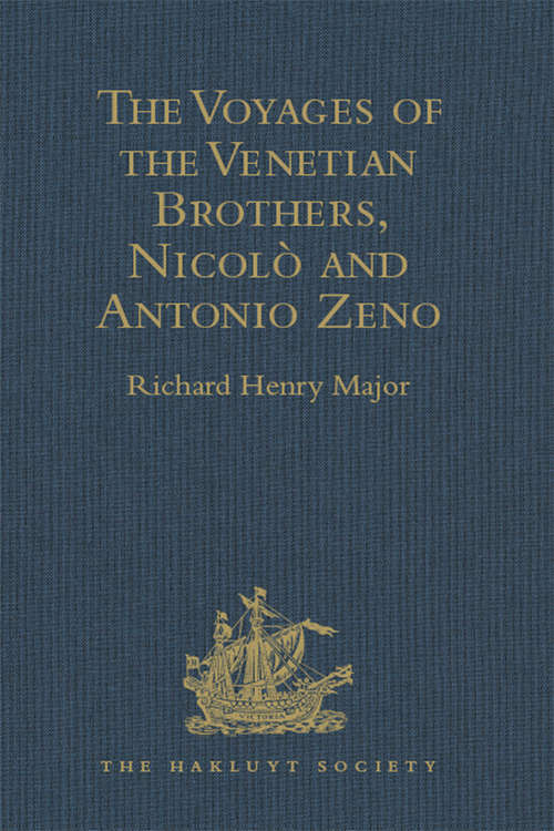 Book cover of The Voyages of the Venetian Brothers, Nicolò and Antonio Zeno, to the Northern Seas in the XIVth Century: Comprising the latest known Accounts of the Lost Colony of Greenland; and of the Northmen in America before Columbus (Hakluyt Society, First Series)
