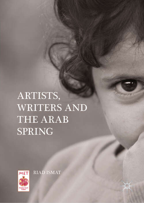 Book cover of Artists, Writers and The Arab Spring (1st ed. 2019) (Middle East Today)