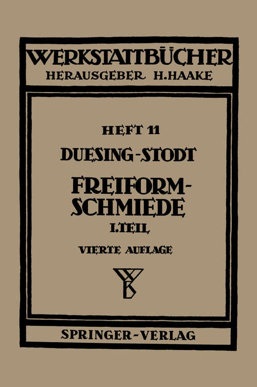 Book cover of Freiformschmiede: Erster Teil: Grundlagen, Werkstoffe der Schmiede Technologie des Schmiedens (4. Aufl. 1954) (Werkstattbücher #11)