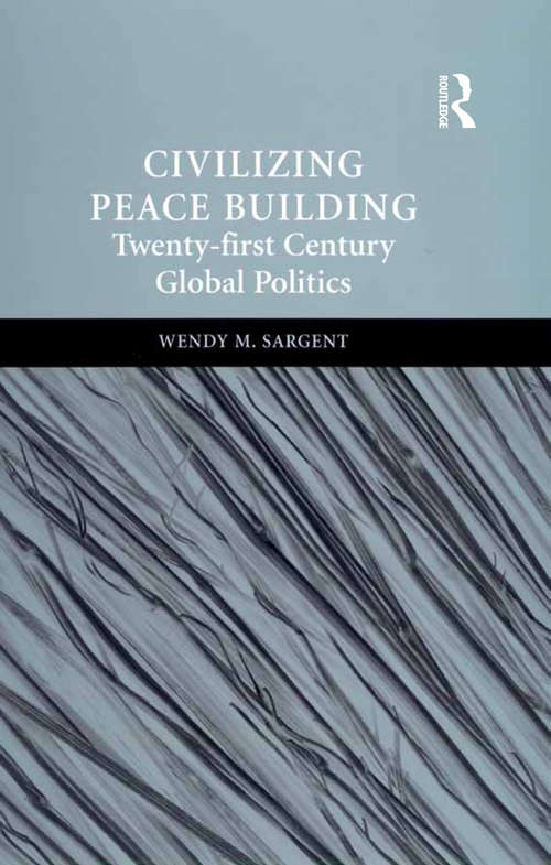 Book cover of Civilizing Peace Building: Twenty-first Century Global Politics