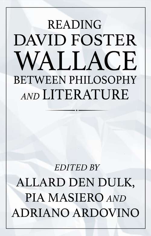 Book cover of Reading David Foster Wallace between philosophy and literature