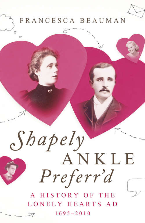 Book cover of Shapely Ankle Preferr'd: A History of the Lonely Hearts Ad 1695 - 2010