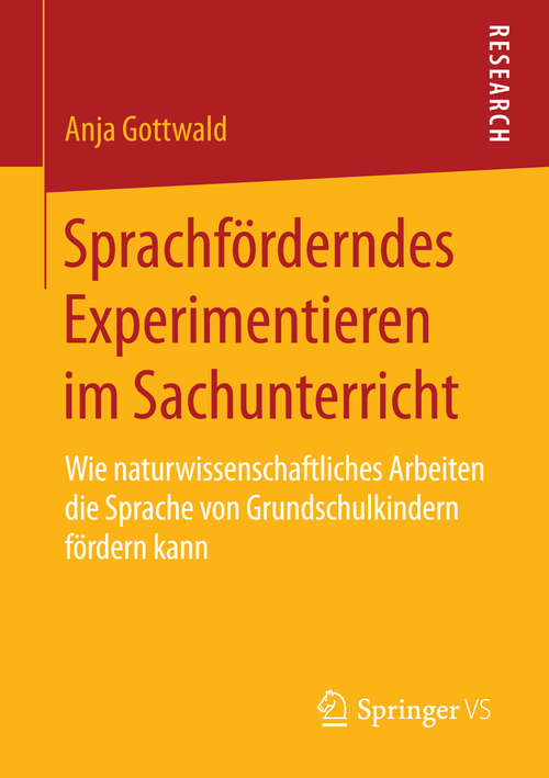 Book cover of Sprachförderndes Experimentieren im Sachunterricht: Wie naturwissenschaftliches Arbeiten die Sprache von Grundschulkindern fördern kann (1. Aufl. 2016)