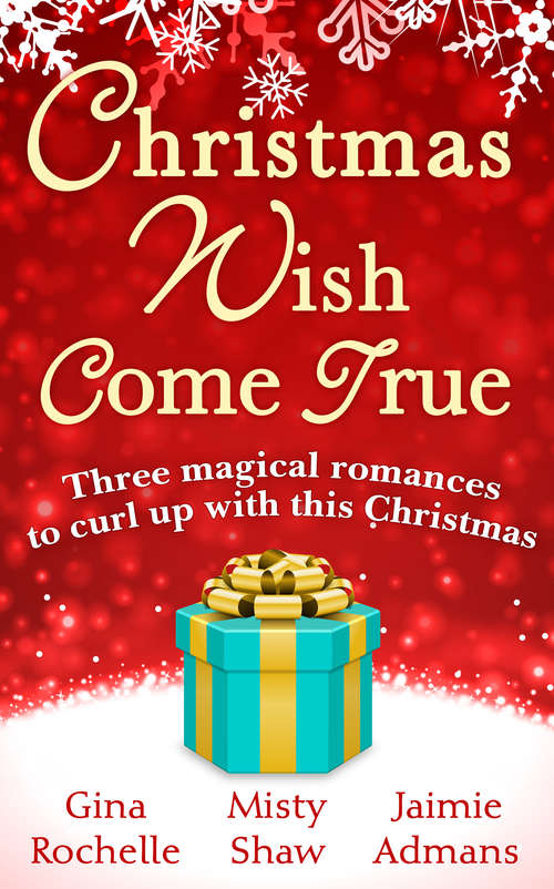 Book cover of Christmas Wish Come True: All I Want For Christmas / Dreaming Of A White Wedding / Christmas Every Day (ePub edition)