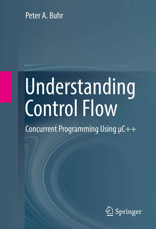 Book cover of Understanding Control Flow: Concurrent Programming Using μC++ (1st ed. 2016)