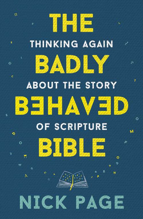 Book cover of The Badly Behaved Bible: Thinking again about the story of Scripture