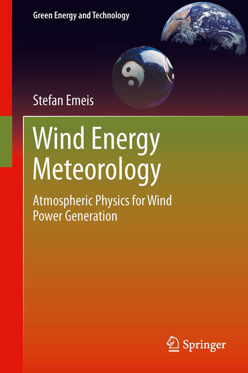 Book cover of Wind Energy Meteorology: Atmospheric Physics for Wind Power Generation (2013) (Green Energy and Technology)