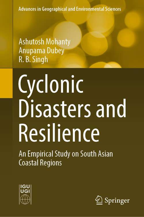 Book cover of Cyclonic Disasters and Resilience: An Empirical Study on South Asian Coastal Regions (1st ed. 2022) (Advances in Geographical and Environmental Sciences)