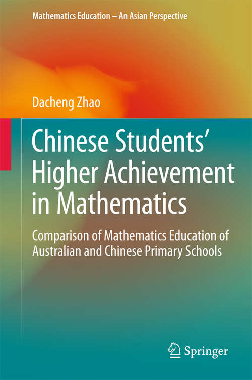Book cover of Chinese Students' Higher Achievement in Mathematics: Comparison of Mathematics Education of Australian and Chinese Primary Schools (1st ed. 2016) (Mathematics Education – An Asian Perspective #0)