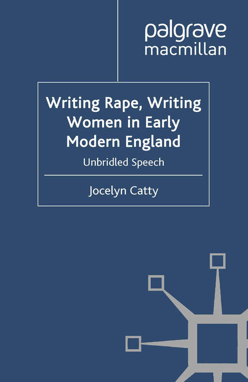 Book cover of Writing Rape, Writing Women in Early Modern England: Unbridled Speech (2011) (Early Modern Literature in History)