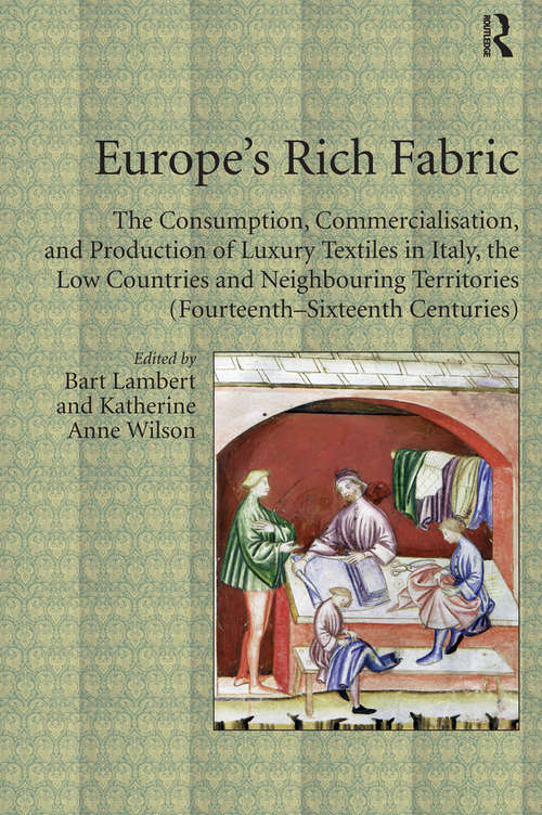 Book cover of Europe's Rich Fabric: The Consumption, Commercialisation, and Production of Luxury Textiles in Italy, the Low Countries and Neighbouring Territories (Fourteenth-Sixteenth Centuries)
