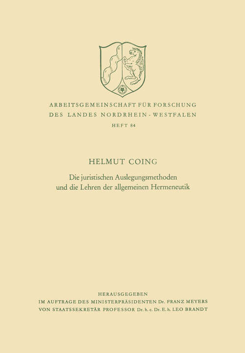 Book cover of Die juristischen Auslegungsmethoden und die Lehren der allgemeinen Hermeneutik (1959) (Arbeitsgemeinschaft für Forschung des Landes Nordrhein-Westfalen #84)