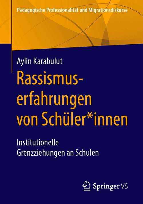 Book cover of Rassismuserfahrungen von Schüler*innen: Institutionelle Grenzziehungen an Schulen (1. Aufl. 2020) (Pädagogische Professionalität und Migrationsdiskurse)