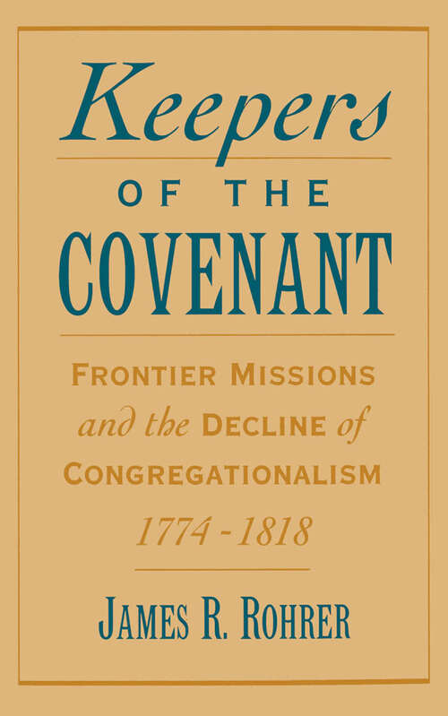 Book cover of Keepers of the Covenant: Frontier Missions and the Decline of Congregationalism, 1774-1818 (Religion in America)