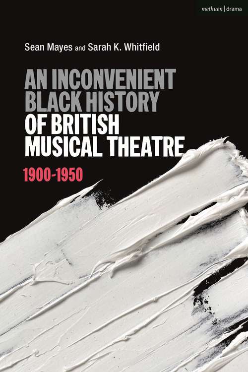 Book cover of An Inconvenient Black History of British Musical Theatre: 1900 - 1950