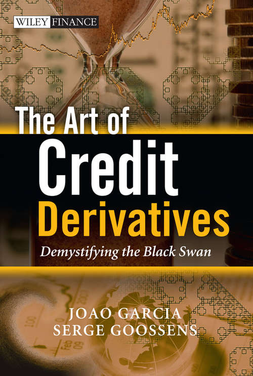 Book cover of The Art of Credit Derivatives: Demystifying the Black Swan (The Wiley Finance Series #572)
