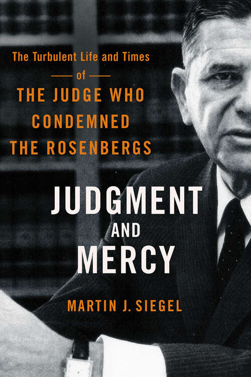 Book cover of Judgment and Mercy: The Turbulent Life and Times of the Judge Who Condemned the Rosenbergs