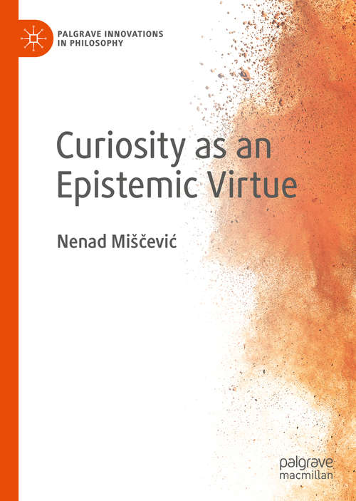 Book cover of Curiosity as an Epistemic Virtue (1st ed. 2020) (Palgrave Innovations in Philosophy)