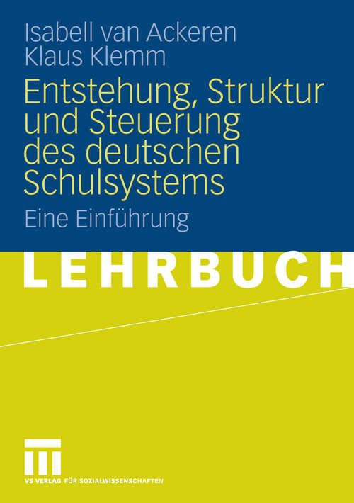 Book cover of Entstehung, Struktur und Steuerung des deutschen Schulsystems: Eine Einführung (2009)