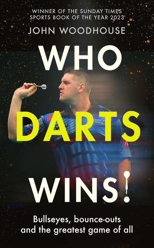 Book cover of Who Darts Wins!: Bullseyes, bounce-outs and the greatest game of all