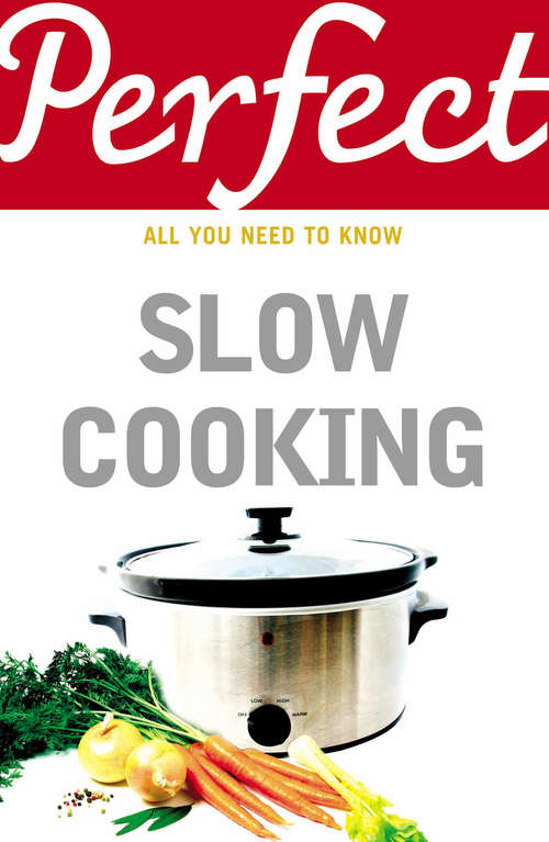 Book cover of Perfect Slow Cooking (The\perfect Ser.)